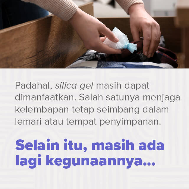 Jangan Dibuang! Ini Kegunaan Silica Gel di Rumah